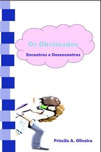 OS Obstinados: Encontros E Desencontros