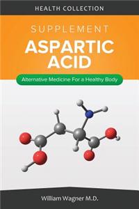 The Aspartic Acid Supplement: Alternative Medicine for a Healthy Body