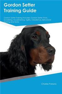 Gordon Setter Training Guide Gordon Setter Training Includes: Gordon Setter Tricks, Socializing, Housetraining, Agility, Obedience, Behavioral Training and More