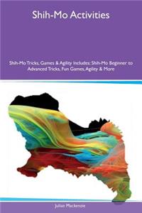 Shih-Mo Activities Shih-Mo Tricks, Games & Agility Includes: Shih-Mo Beginner to Advanced Tricks, Fun Games, Agility & More