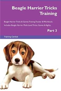 Beagle Harrier Tricks Training Beagle Harrier Tricks & Games Training Tracker & Workbook. Includes: Beagle Harrier Multi-Level Tricks, Games & Agility. Part 3