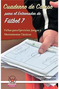 Cuaderno de campo para el entrenador de fútbol 7. Fichas para ejercicios
