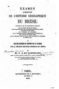 Examen de Quelques Points de l'Histoire Géographique Du Brésil, Ou, Analyse Critique Du Rapport de M. d'Avezac Sur La Récente Histoire Générale Du Brésil