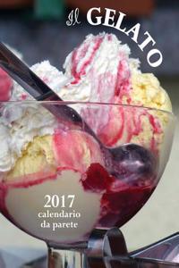 Il Gelato 2017 Calendario Da Parete (Edizione Italia)