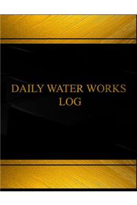 Daily Water Works Log (Log Book, Journal - 125 pgs, 8.5 X 11 inches)