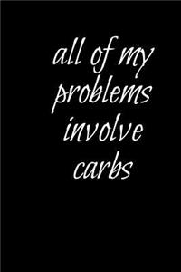 All Of My Problems Involve Carbs