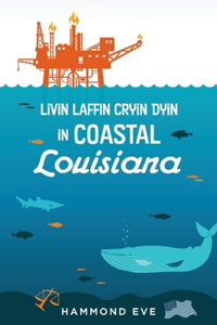 Livin Laffin Cryin Dyin in Coastal Louisiana