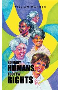 So Many Humans, Too Few Rights