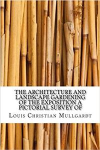 The Architecture and Landscape Gardening of the Exposition a Pictorial Survey of