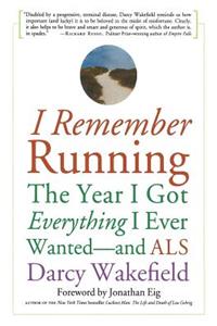 I Remember Running: The Year I Got Everything I Ever Wanted - And ALS