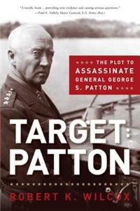 Target Patton: The Plot to Assassinate General George S. Patton