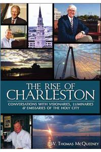 The Rise of Charleston: Conversations with Visionaries, Luminaries & Emissaries of the Holy City