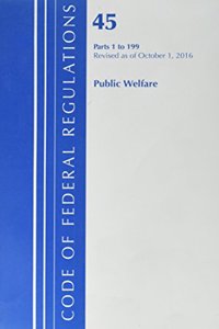 Code of Federal Regulations, Title 45 Public Welfare 1-199, Revised as of October 1, 2016