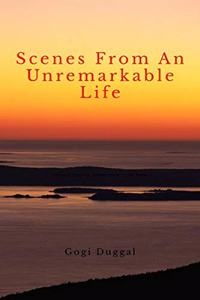 Scenes from an unremarkable life : A collection of Flash Fiction.