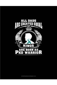 All Dads Are Created Equal But KINGS Are Born as PKD Warrior