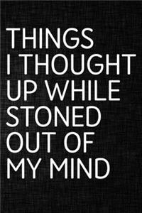Things I Thought Up While Stoned Out of My Mind