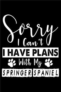 Sorry I Can't I Have Plans With My Springer Spaniel: Cute Springer Spaniel Lined journal Notebook, Great Accessories & Gift Idea for Springer Spaniel Owner & Lover.Lined journal Notebook With An Inspir