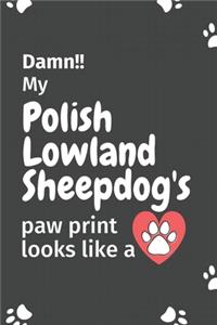 Damn!! my Polish Lowland Sheepdog's paw print looks like a