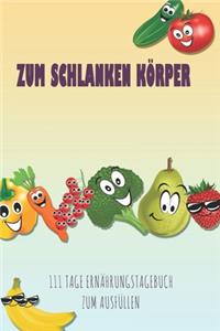 Zum schlanken Körper - 111 Tage Ernährungstagebuch zum Ausfüllen