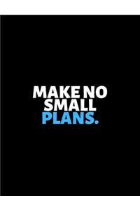 Make No Small Plans