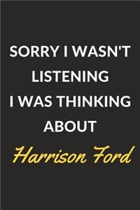 Sorry I Wasn't Listening I Was Thinking About Harrison Ford