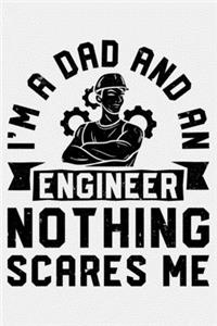 Im a Dad and An Engineer Nothing Scares Me