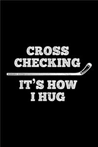 Cross Checking It's How I hug