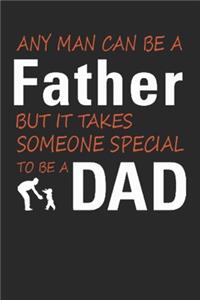 Any man can be a father it takes someone special to be a dad