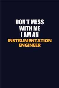 Don't Mess With Me Because I Am An Instrumentation Engineer