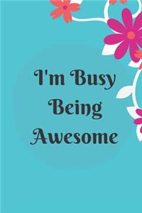 I'm Busy Being Awesome