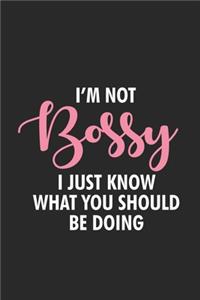I'm Not Bossy I Just Know What You Should Be Doing