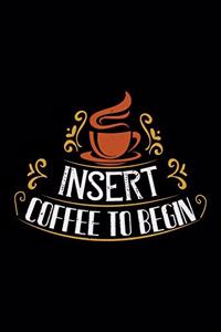 Insert Coffee To Begin