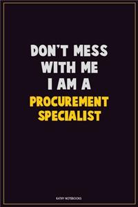 Don't Mess With Me, I Am A Procurement Specialist