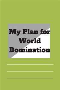 My Plan for World Domination