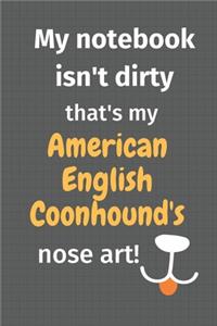 My notebook isn't dirty that's my American English Coonhound's nose art