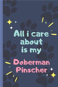 All I Care About Is My Doberman Pinscher - Notebook