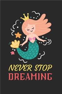Never Stop Dreaming Mermaid Notebook