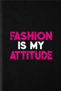 Fashion Is My Attitude