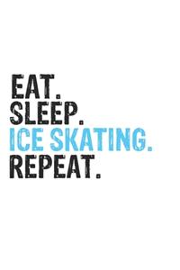 Eat Sleep Ice skating Repeat Best Gift for Ice skating Fans Notebook A beautiful