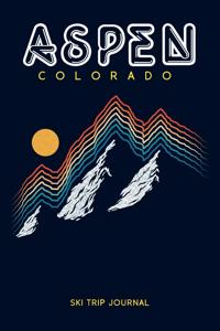 Aspen, Colorado - Ski Trip Journal