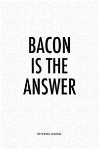 Bacon Is The Answer