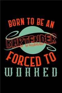 Born to be a bartender. Forced to worked