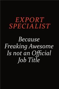 Export Specialist Because Freaking Awesome Is Not An Official Job Title