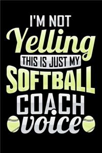 I'm Not Yelling This Is Just My Softball Coach Voice