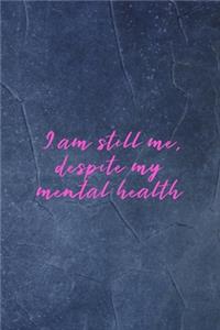 I Am Still Me, Despite My Mental Health