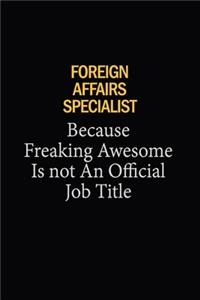 Foreign Affairs Specialist Because Freaking Awesome Is Not An Official Job Title