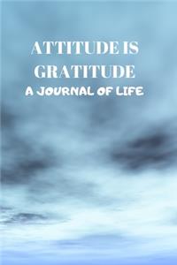 Attitude Is Gratitude a Journal of Life: 110 Pages of 6 X 9 Inch Daily Record of Your Thoughts, Gratitudes, Prayers, Planning and Results!