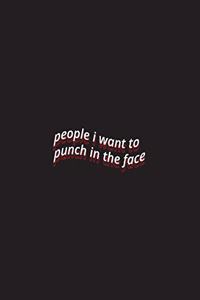 people i want to punch in the face