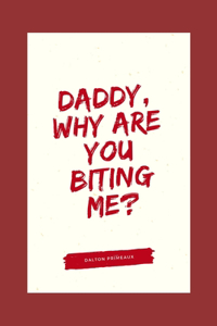 Daddy, Why Are You Biting Me?