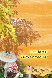 Pilz-Buch zum Sammeln: Ein Tagebuch für Pilzsammler